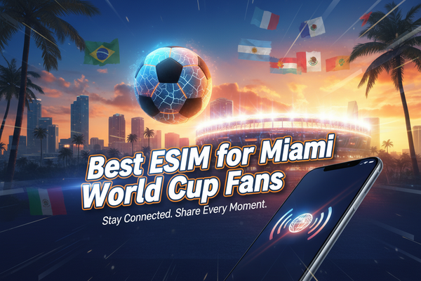Best eSIM for Miami World Cup Fans – Stay Connected During FIFA World Cup 2026
