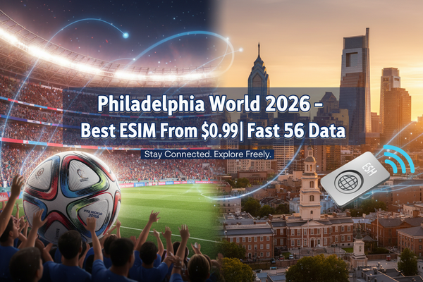 Philadelphia World Cup 2026 Internet Guide – Best eSIM From $0.99 for Fast 5G Data